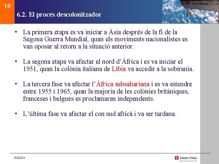 10 6. 2. El procés descolonitzador • La primera etapa es va iniciar a