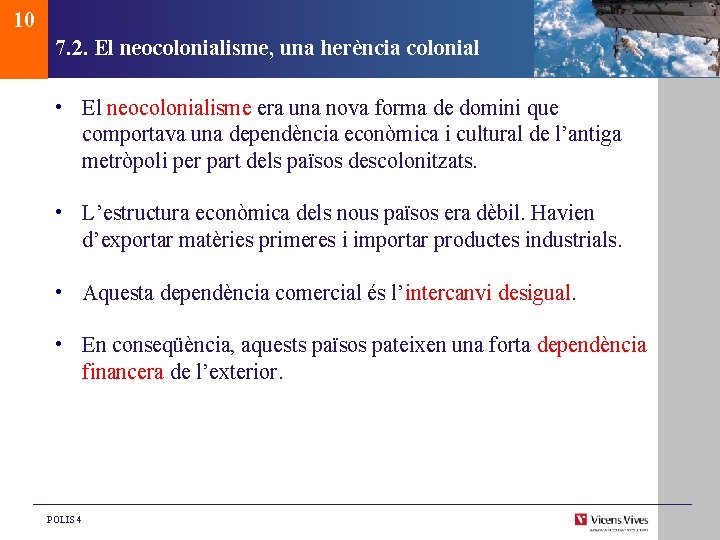 10 7. 2. El neocolonialisme, una herència colonial • El neocolonialisme era una nova