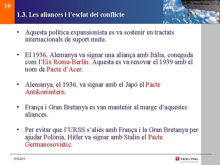 10 1. 3. Les aliances i l’esclat del conflicte • Aquesta política expansionista es