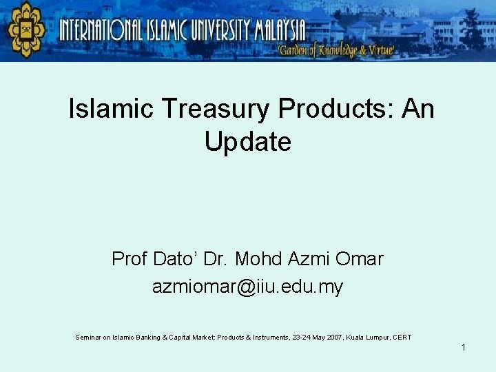 Islamic Treasury Products: An Update Prof Dato’ Dr. Mohd Azmi Omar azmiomar@iiu. edu. my