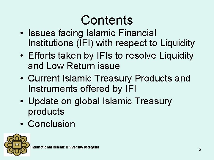 Contents • Issues facing Islamic Financial Institutions (IFI) with respect to Liquidity • Efforts