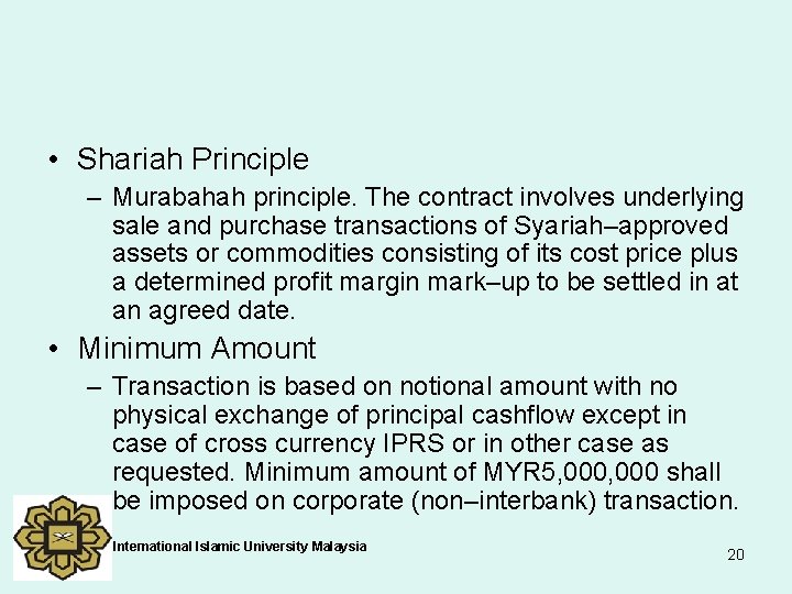  • Shariah Principle – Murabahah principle. The contract involves underlying sale and purchase