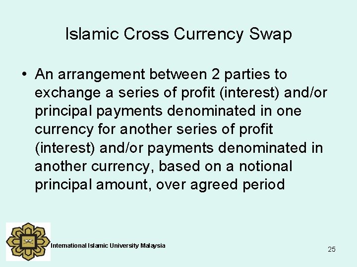 Islamic Cross Currency Swap • An arrangement between 2 parties to exchange a series