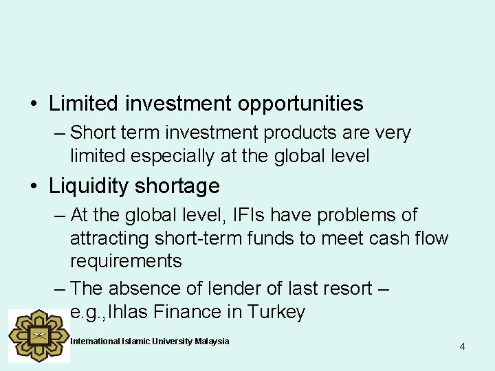  • Limited investment opportunities – Short term investment products are very limited especially