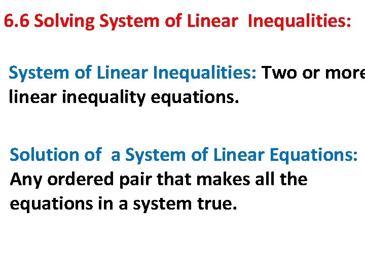 6. 6 Solving System of Linear Inequalities: Two or more linear inequality equations. Solution
