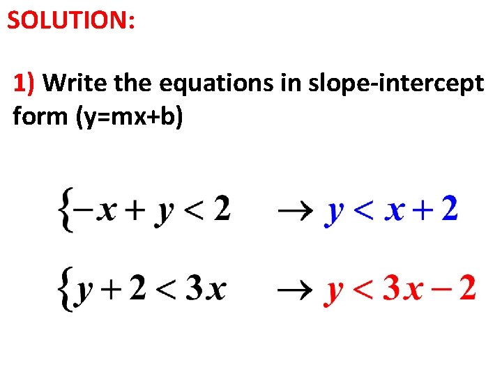 SOLUTION: 1) Write the equations in slope-intercept form (y=mx+b) 