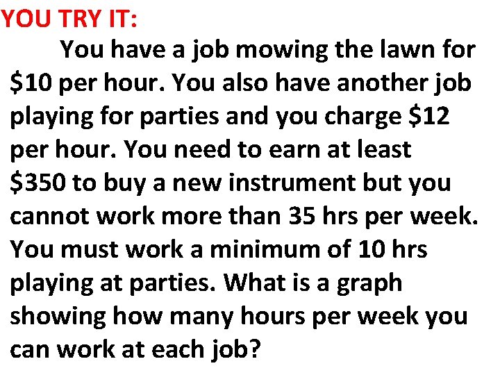 YOU TRY IT: You have a job mowing the lawn for $10 per hour.