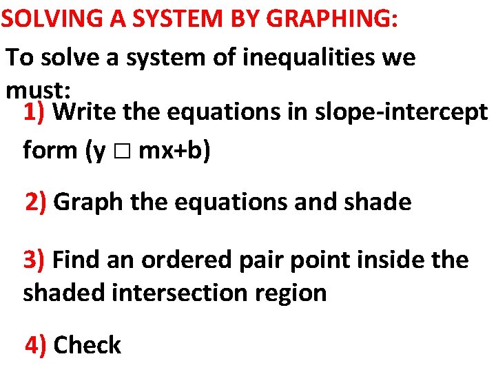 SOLVING A SYSTEM BY GRAPHING: To solve a system of inequalities we must: 1)