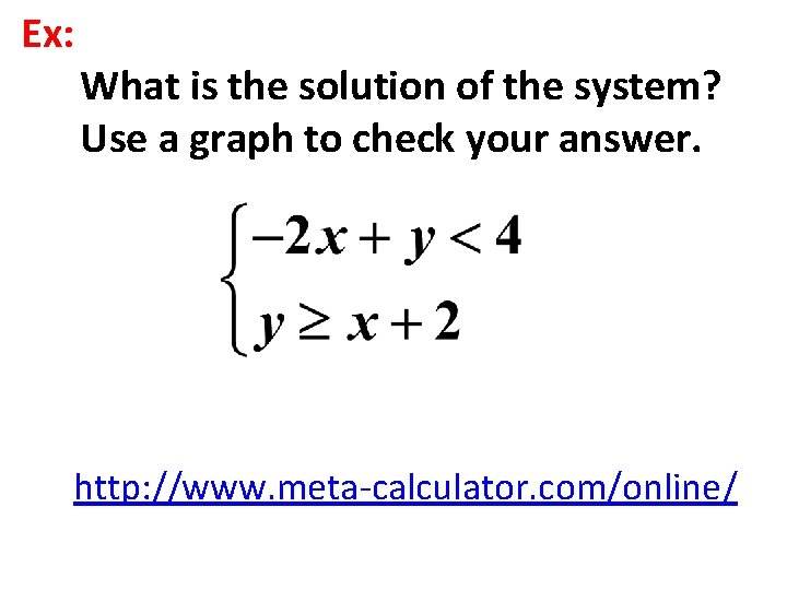 Ex: What is the solution of the system? Use a graph to check your