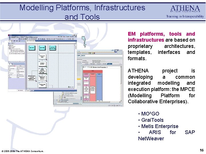 Modelling Platforms, Infrastructures and Tools EM platforms, tools and infrastructures are based on proprietary