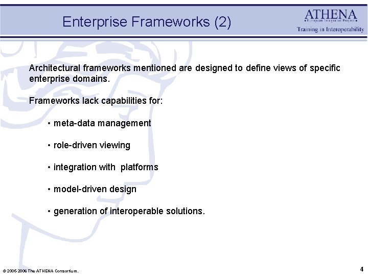 Enterprise Frameworks (2) Architectural frameworks mentioned are designed to define views of specific enterprise