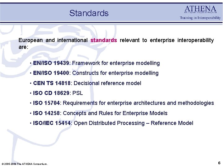 Standards European and international standards relevant to enterprise interoperability are: • EN/ISO 19439: Framework