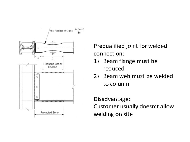 Prequalified joint for welded connection: 1) Beam flange must be reduced 2) Beam web