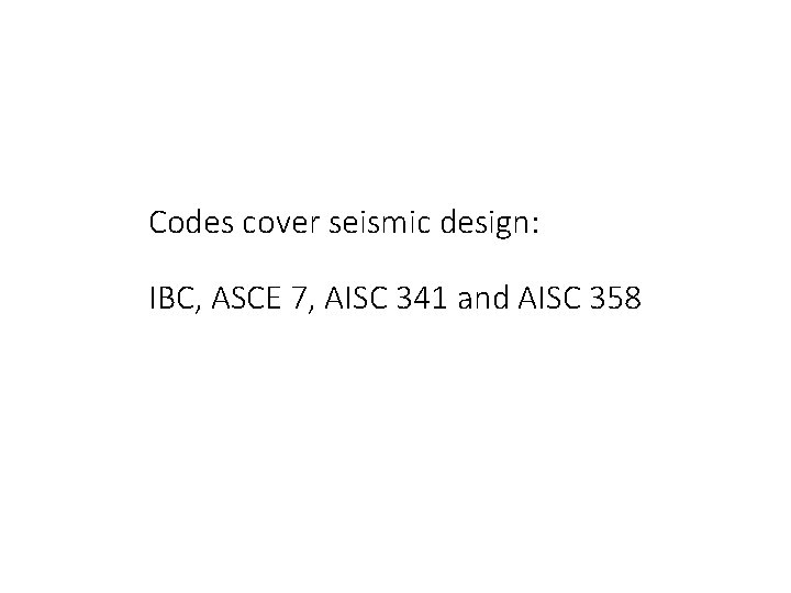 Codes cover seismic design: IBC, ASCE 7, AISC 341 and AISC 358 