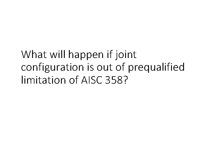 What will happen if joint configuration is out of prequalified limitation of AISC 358?