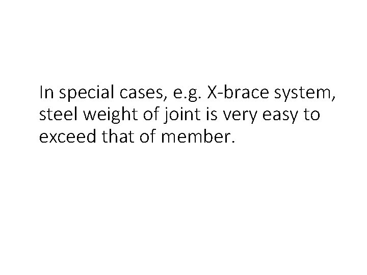 In special cases, e. g. X-brace system, steel weight of joint is very easy