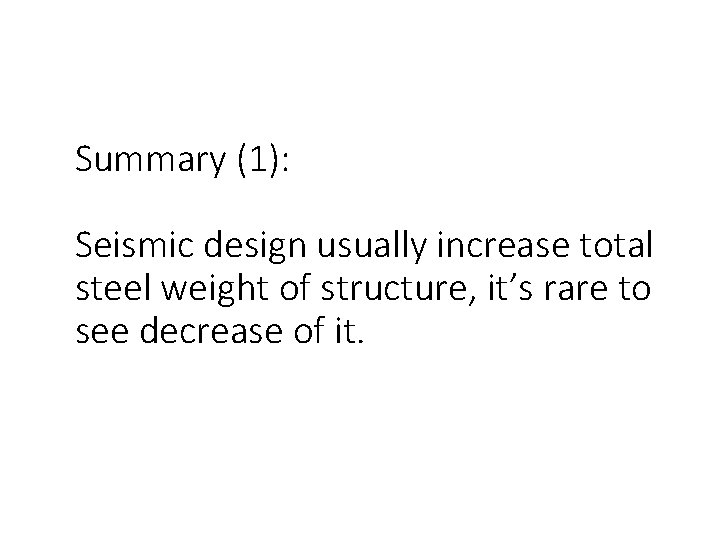 Summary (1): Seismic design usually increase total steel weight of structure, it’s rare to