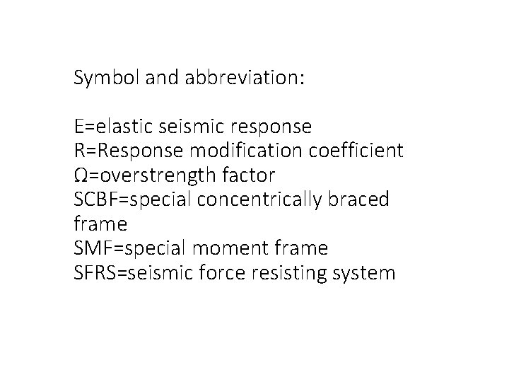 Symbol and abbreviation: E=elastic seismic response R=Response modification coefficient Ω=overstrength factor SCBF=special concentrically braced