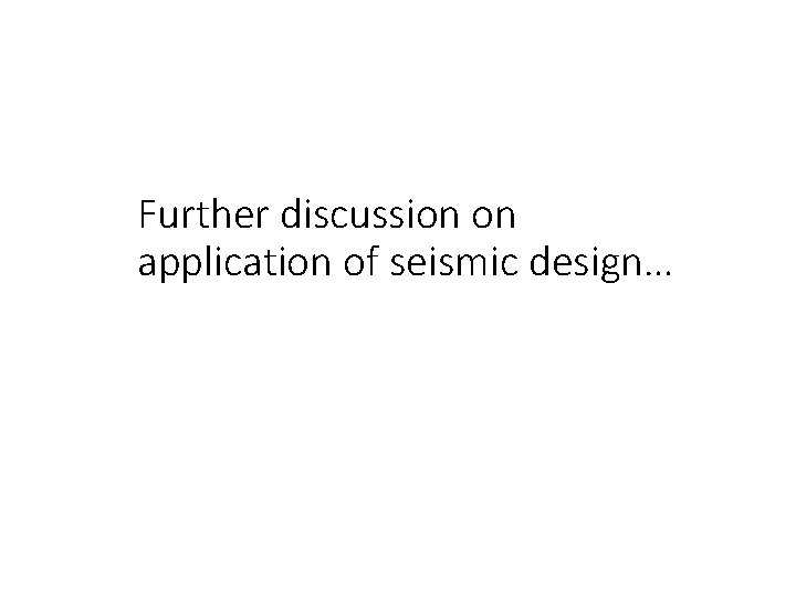 Further discussion on application of seismic design… 