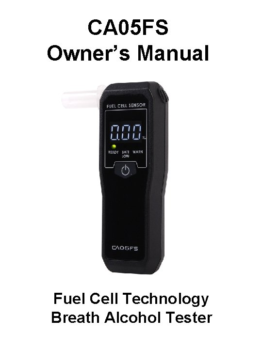 CA 05 FS Owner’s Manual Fuel Cell Technology Breath Alcohol Tester 