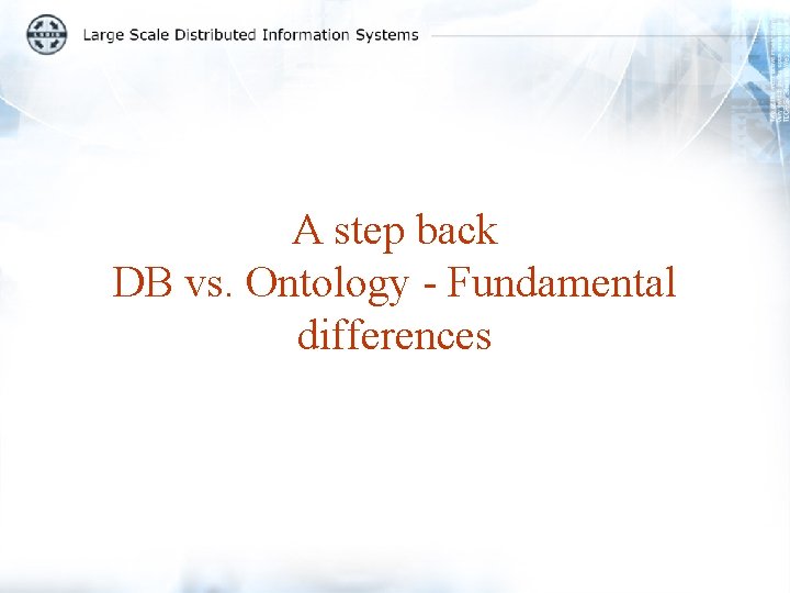 A step back DB vs. Ontology - Fundamental differences 