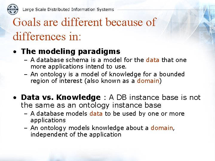 Goals are different because of differences in: • The modeling paradigms – A database