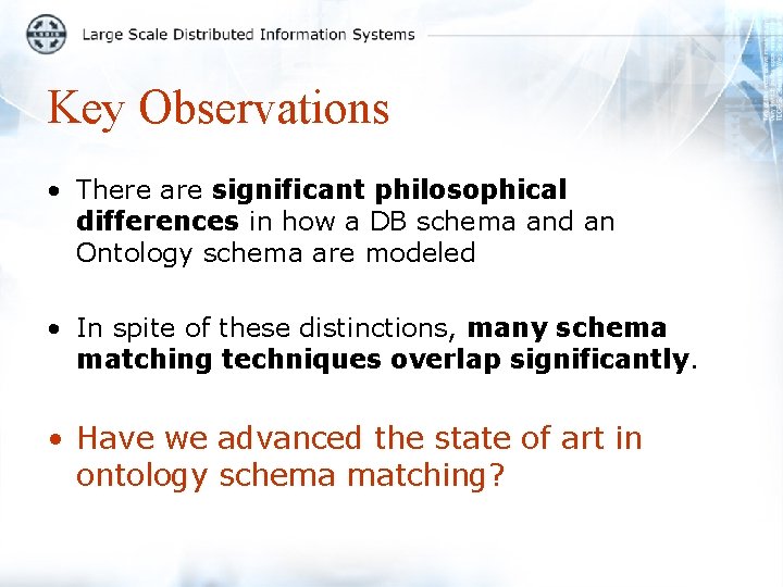 Key Observations • There are significant philosophical differences in how a DB schema and