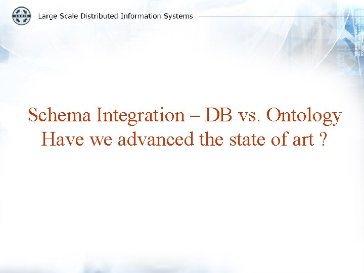 Schema Integration – DB vs. Ontology Have we advanced the state of art ?