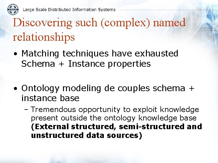 Discovering such (complex) named relationships • Matching techniques have exhausted Schema + Instance properties