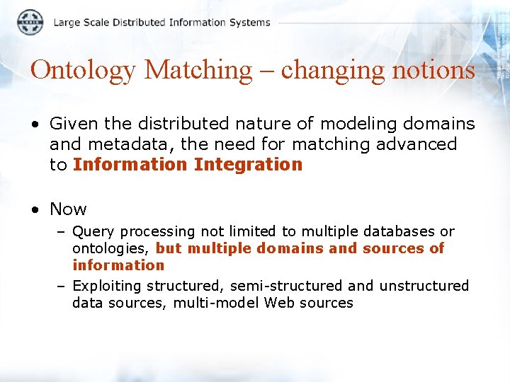 Ontology Matching – changing notions • Given the distributed nature of modeling domains and