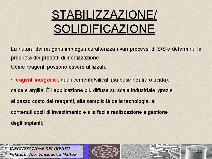 STABILIZZAZIONE/ SOLIDIFICAZIONE La natura dei reagenti impiegati caratterizza i vari processi di S/S e