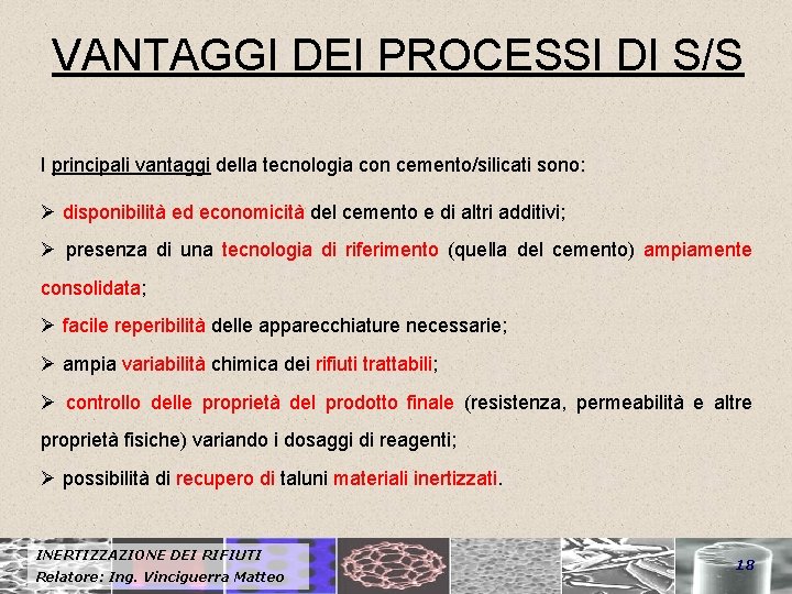 VANTAGGI DEI PROCESSI DI S/S I principali vantaggi della tecnologia con cemento/silicati sono: Ø