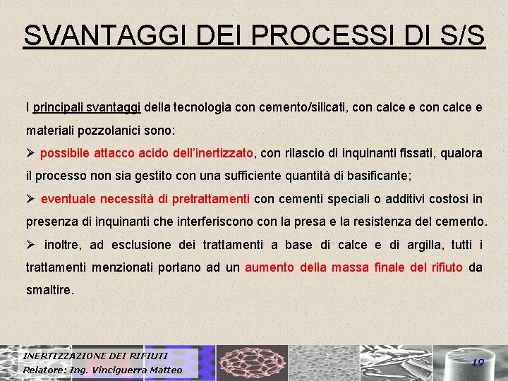 SVANTAGGI DEI PROCESSI DI S/S I principali svantaggi della tecnologia con cemento/silicati, con calce