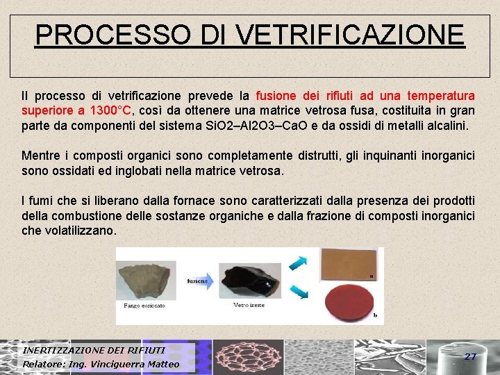 PROCESSO DI VETRIFICAZIONE Il processo di vetrificazione prevede la fusione dei rifiuti ad una