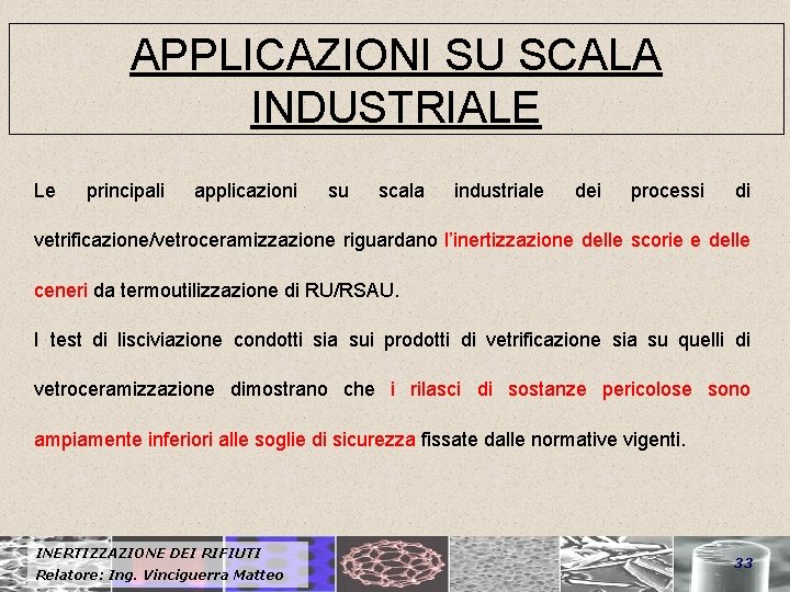 APPLICAZIONI SU SCALA INDUSTRIALE Le principali applicazioni su scala industriale dei processi di vetrificazione/vetroceramizzazione