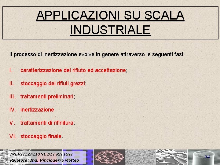 APPLICAZIONI SU SCALA INDUSTRIALE Il processo di inertizzazione evolve in genere attraverso le seguenti