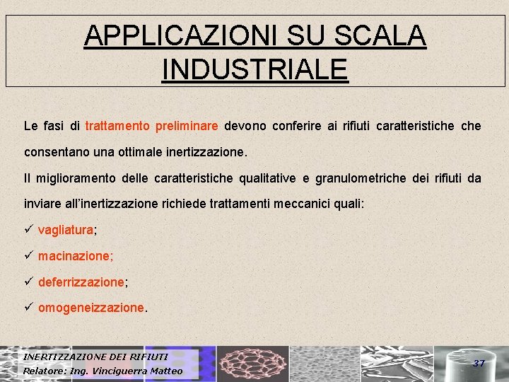 APPLICAZIONI SU SCALA INDUSTRIALE Le fasi di trattamento preliminare devono conferire ai rifiuti caratteristiche