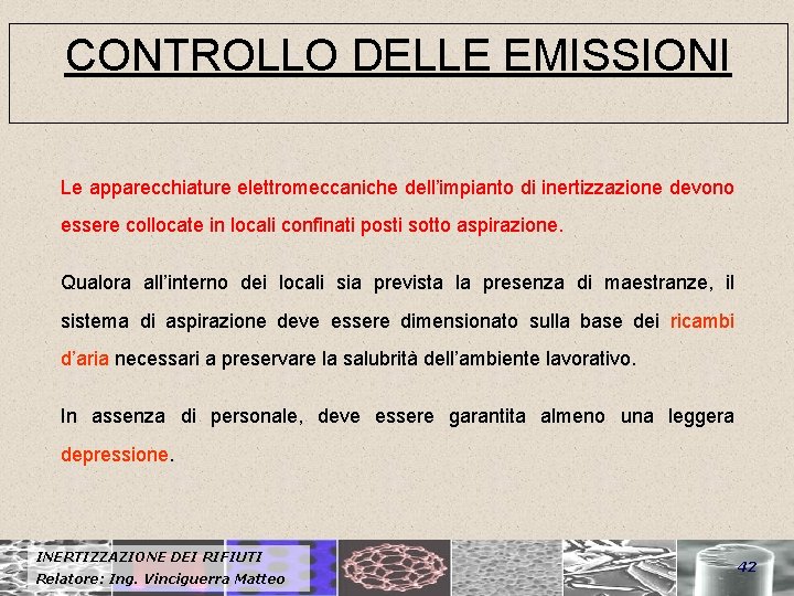 CONTROLLO DELLE EMISSIONI Le apparecchiature elettromeccaniche dell’impianto di inertizzazione devono essere collocate in locali