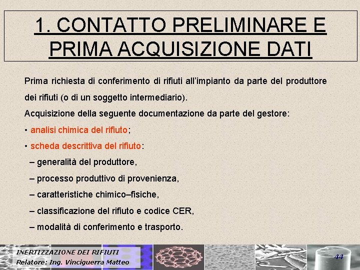 1. CONTATTO PRELIMINARE E PRIMA ACQUISIZIONE DATI Prima richiesta di conferimento di rifiuti all’impianto