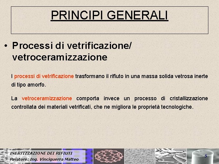 PRINCIPI GENERALI • Processi di vetrificazione/ vetroceramizzazione I processi di vetrificazione trasformano il rifiuto