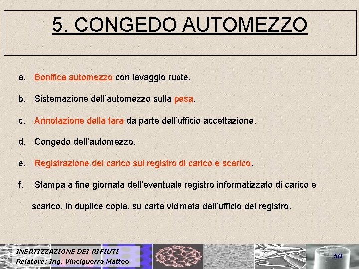 5. CONGEDO AUTOMEZZO a. Bonifica automezzo con lavaggio ruote. b. Sistemazione dell’automezzo sulla pesa.