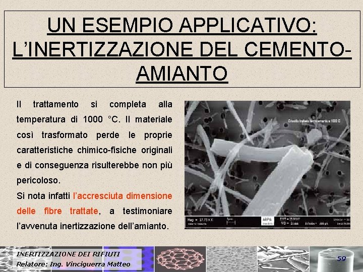 UN ESEMPIO APPLICATIVO: L’INERTIZZAZIONE DEL CEMENTOAMIANTO Il trattamento si completa alla temperatura di 1000