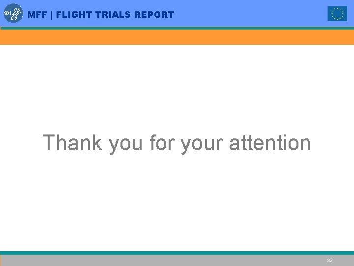 MFF | FLIGHT TRIALS REPORT Thank you for your attention 32 