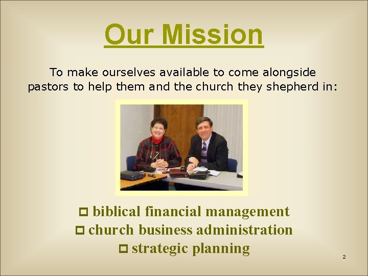 Our Mission To make ourselves available to come alongside pastors to help them and