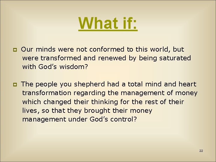 What if: Our minds were not conformed to this world, but were transformed and