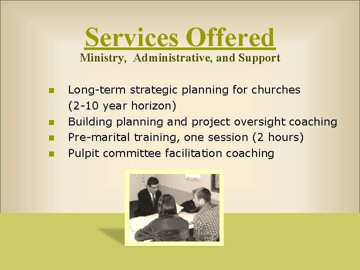 Services Offered Ministry, Administrative, and Support Long-term strategic planning for churches (2 -10 year