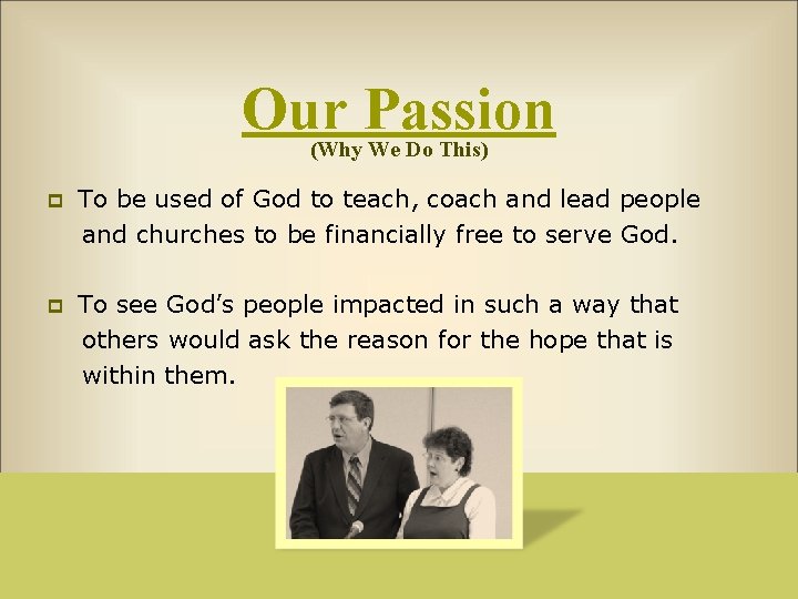 Our Passion (Why We Do This) To be used of God to teach, coach