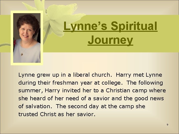 Lynne’s Spiritual Journey Lynne grew up in a liberal church. Harry met Lynne during