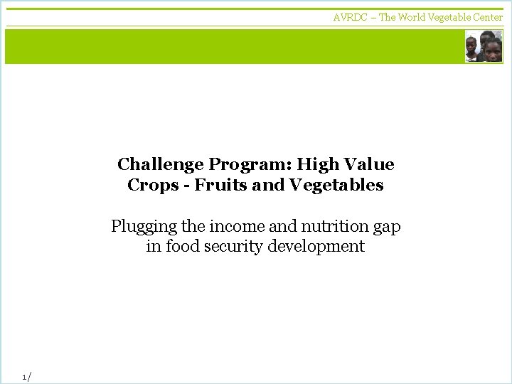 AVRDC – The World Vegetable Center vegetables + development Challenge Program: High Value Crops