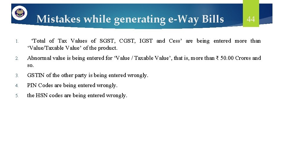 Mistakes while generating e-Way Bills 44 1. ‘Total of Tax Values of SGST, CGST,